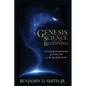 Genesis, Science, and the Beginning: Evaluating Interpretations of Genesis One on the Age of the Earth - Paperback