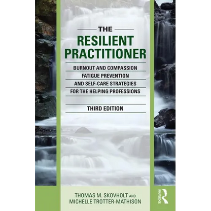 The Resilient Practitioner: Burnout and Compassion Fatigue Prevention and Self-Care Strategies for the Helping Professions - Paperback