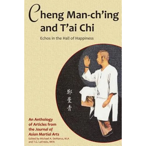 Cheng Man-ch'ing and T'ai Chi: Echoes in the Hall of Happiness - Paperback