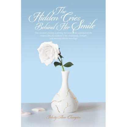 The Hidden Cries Behind Her Smile: One woman's journey to finding her voice as she unpacked all the trauma that she endured in her emotionally, verbal - Paperback