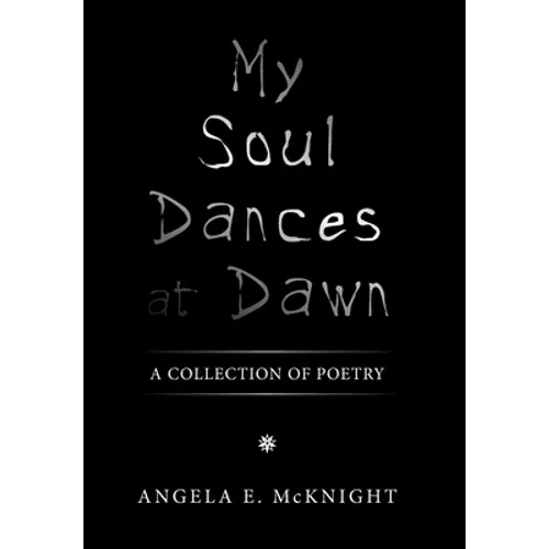 My Soul Dances at Dawn: A Collection of Poetry - Hardcover