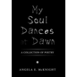 My Soul Dances at Dawn: A Collection of Poetry - Hardcover
