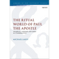 The Ritual World of Paul the Apostle: Metaphysics, Community and Symbol in 1 Corinthians 10-11 - Paperback