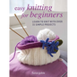 Easy Knitting for Beginners: Learn to Knit with Over 35 Simple Projects - Paperback