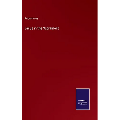 Jesus in the Sacrament - Hardcover