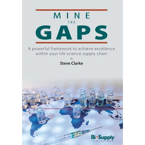 Mine The Gaps: A powerful framework to achieve excellence within your life science supply chain - Hardcover