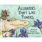 Alligators Don't Like Flowers - Hardcover