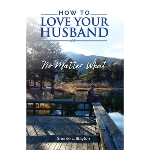 How to Love Your Husband: No Matter What - Paperback
