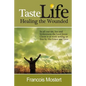 TASTE LIFE Healing the Wounded: In all our sin, lies and brokenness the Lord Jesus Christ is at work setting us free by His Grace and Love - Paperback