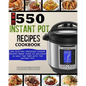 The New 550 Instant Pot Recipes Cookbook: 550 Electric Pressure Cooker Recipes Made Twice As Delicious In Half The Time With The Instant Pot - Paperback