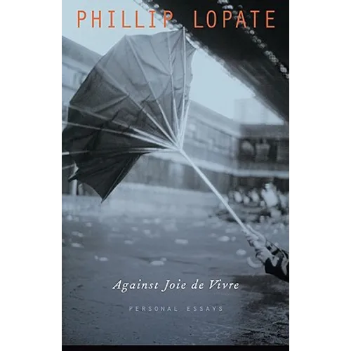 Against Joie de Vivre: Personal Essays - Paperback