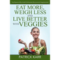 Eat More, Weigh Less and Live Better with Veggies: Top Reasons Why Health Enthusiasts Recommend Vegetarianism - Paperback