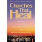 Churches That Heal: Becoming a Chruch That Mends Broken Hearts and Restores Shattered Lives - Paperback