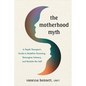 The Motherhood Myth: A Depth Therapist's Guide to Redefine Parenting, Reimagine Intimacy, and Reclaim the Self - Paperback
