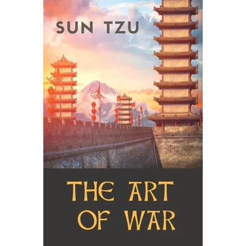 The Art of War: an ancient Chinese military treatise on military strategy and tactics attributed to the ancient Chinese military strat - Paperback