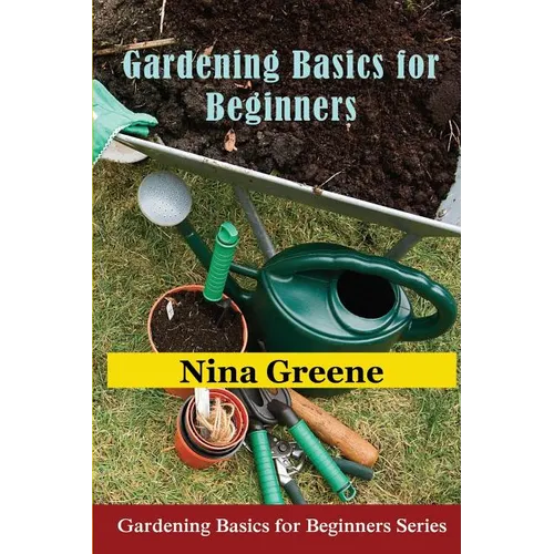 Gardening Basics for Beginners: Gardening Basics for Beginners Series - Paperback