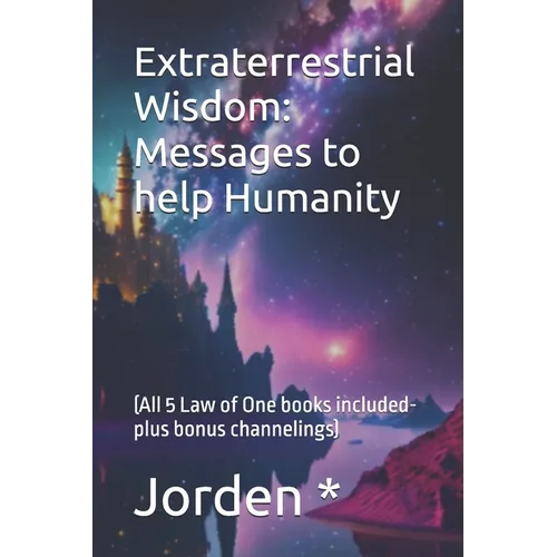 Extraterrestrial Wisdom: (All 5 Law of One books included- plus bonus channelings) - Paperback
