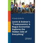 A Study Guide for Levitt & Dubner's "Freakonomics: A Rogue Economist Explores the Hidden Side of Everything" - Paperback