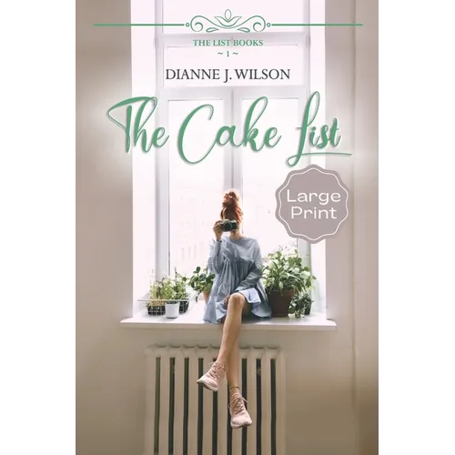 The Cake List: Large Print: Contemporary Christian women's fiction - feelgood, faith-filled & fun. - Paperback