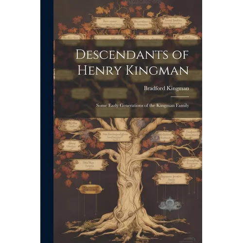 Descendants of Henry Kingman: Some Early Generations of the Kingman Family - Paperback