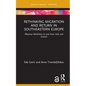Rethinking Migration and Return in Southeastern Europe: Albanian Mobilities to and from Italy and Greece - Hardcover