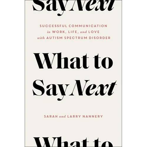 What to Say Next: Successful Communication in Work, Life, and Love--With Autism Spectrum Disorder - Hardcover