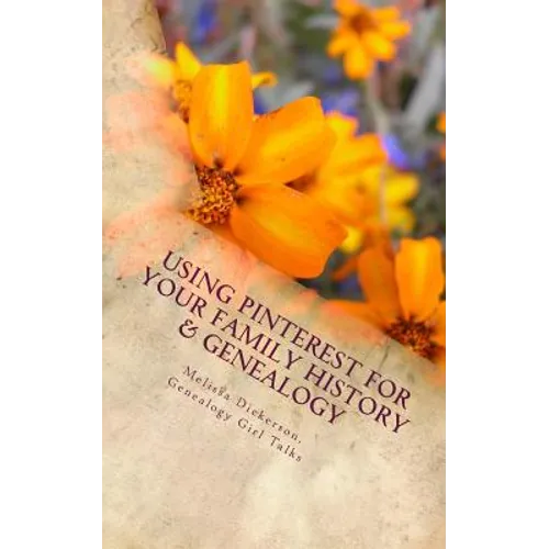 Using Pinterest For Your Family History & Genealogy - Paperback