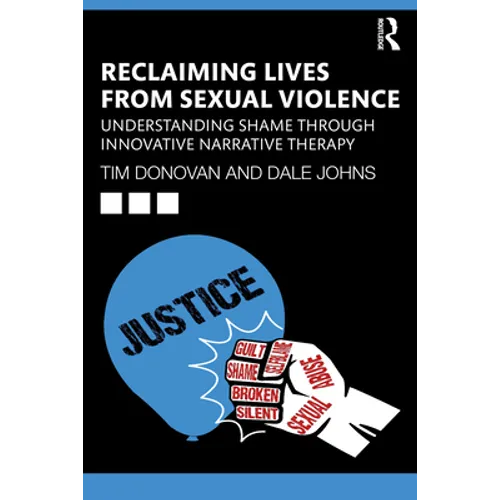 Reclaiming Lives from Sexual Violence: Understanding Shame Through Innovative Narrative Therapy - Paperback