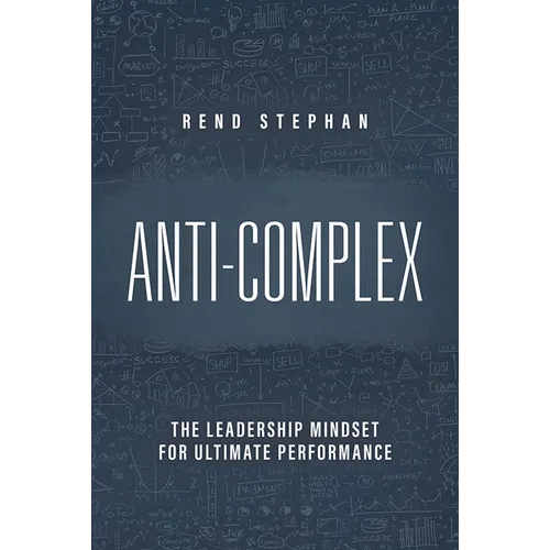 Anti-Complex: The Leadership Mindset for Ultimate Performance - Hardcover