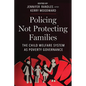 Policing Not Protecting Families: The Child Welfare System as Poverty Governance - Paperback