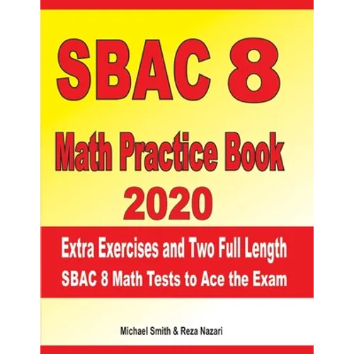 SBAC 8 Math Practice Book 2020: Extra Exercises and Two Full Length SBAC Math Tests to Ace the Exam - Paperback