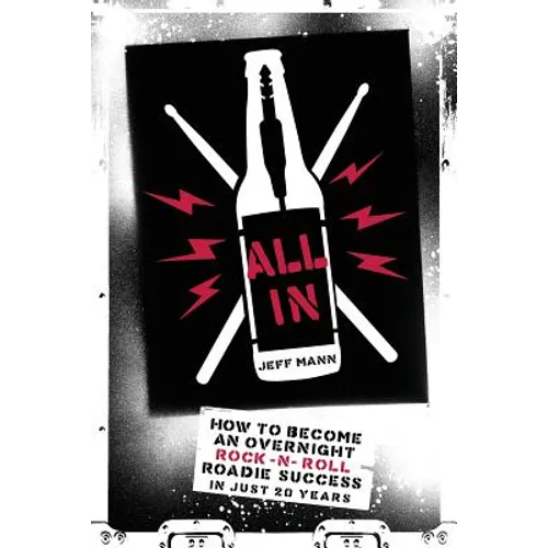 All In: How To Become An Overnight Rock 'n' Roll Roadie Success In Just 20 Years - Paperback