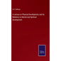 A Lecture on Physical Development, and its Relations to Mental and Spiritual Development - Hardcover
