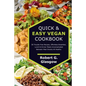 Quick & Easy Vegan Cookbook. 50 Trouble-Free Recipes, Effortless Breakfast, Lunch & Dinner Meals Uncomplicated Between Meal Snacks All Healthy - Paperback