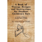 A Book of Vintage Designs and Instructions for Outdoor Children's Toys - A Guide to Making Wooden Toys at Home - Paperback