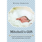Mitchell's Gift - A parent's perspective on surviving life... with a premature baby in the NICU. - Paperback