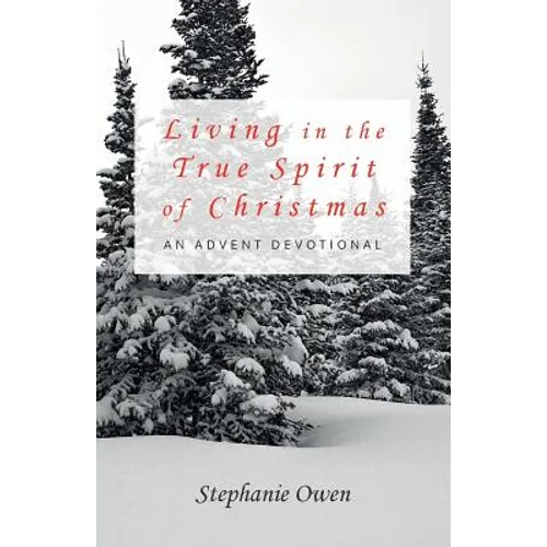 Living in the True Spirit of Christmas: An Advent Devotional - Paperback