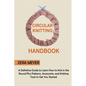 Circular Knitting Handbook: A Definitive Guide to Learn How to Knit in the Round Plus Patterns, Accessories, and Knitting Tools to Get You Started - Paperback
