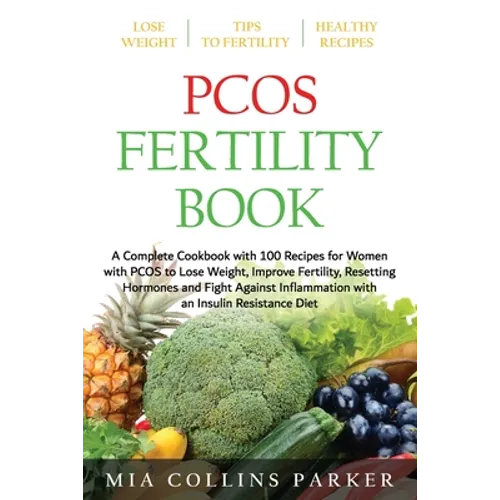 Pcos Fertility Book: A Complete Cookbook with 100 Recipes for Women with PCOS to Lose Weight, Improve Fertility, Resetting Hormones and Fig - Paperback