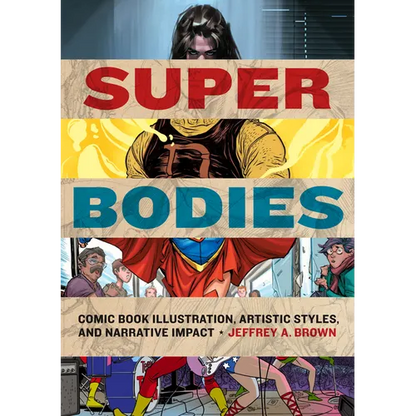 Super Bodies: Comic Book Illustration, Artistic Styles, and Narrative Impact - Hardcover