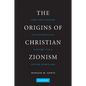 The Origins of Christian Zionism: Lord Shaftesbury and Evangelical Support for a Jewish Homeland - Paperback