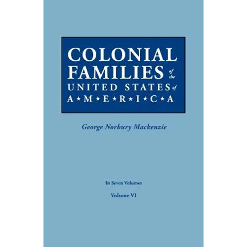 Colonial Families of the United States of America. in Seven Volumes. Volume VI - Paperback