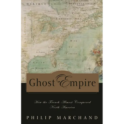 Ghost Empire: How the French Almost Conquered North America - Hardcover
