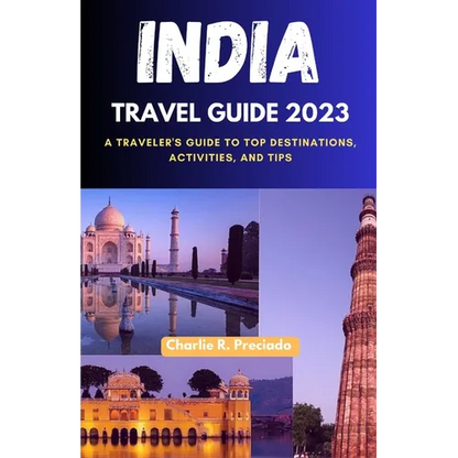 India Travel Guide 2023: A Traveler's Guide to Top Destinations, Activities, and Tips - Paperback