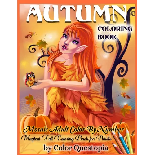 Autumn Coloring Book -Mosaic Adult Color By Number- Magical Fall Coloring Book For Adults: Including Pumpkins, Fall Leaves, Elves and Fairies of the A - Paperback