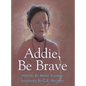 Addie, Be Brave - Hardcover