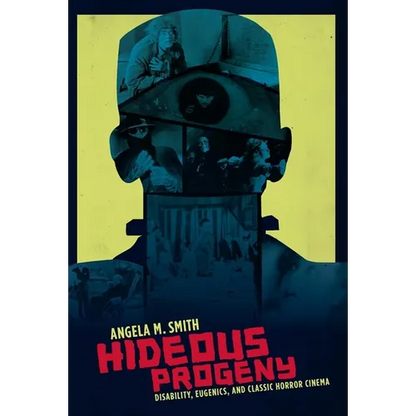 Hideous Progeny: Disability, Eugenics, and Classic Horror Cinema - Paperback
