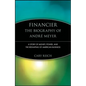 Financier: The Biography of André Meyer: A Story of Money, Power, and the Reshaping of American Business - Paperback