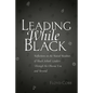Leading While Black: Reflections on the Racial Realities of Black School Leaders Through the Obama Era and Beyond - Paperback