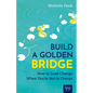 Build a Golden Bridge: How to Lead Change When You're Not in Charge - Paperback